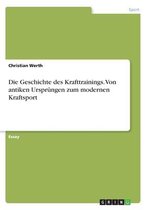 Die Geschichte des Krafttrainings. Von antiken Ursprüngen zum modernen Kraftsport