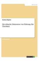 Die ethische Dimension von Führung. Ein Überblick