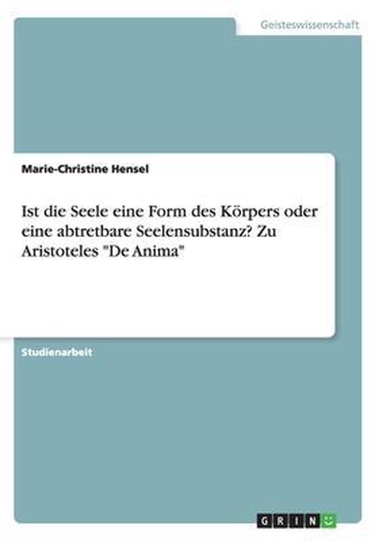 Aristoteles über Die Seele Ist die Seele eine Form des Körpers oder eine abtretbare Seelensubstanz