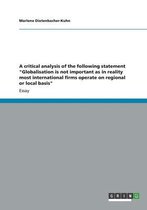 A critical analysis of the following statement Globalisation is not important as in reality most international firms operate on regional or local basis