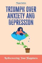 Triumph Over Anxiety and Depression