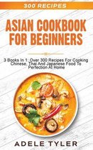 Asian Cookbook For Beginners: 3 Books In 1