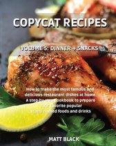 Copycat Recipes - Dinner + Snacks: How to Make the Most Famous and Delicious Restaurant Dishes at Home. a Step-By-Step Cookbook to Prepare Your Favorite Popular Brand-Named Foods and Drinks