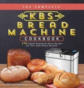 The Complete KBS Bread Machine Cookbook