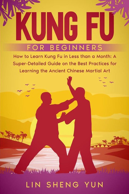 Kung Fu for Beginners How To Learn Kung Fu in Less Than a Month. A
