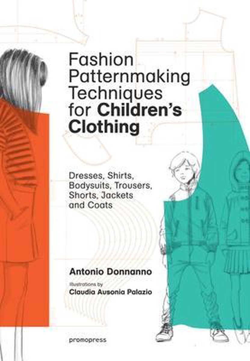 Fashion Patternmaking Techniques for Children's Clothing - Antonio Donnanno