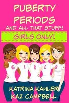Puberty, Periods and all that stuff! GIRLS ONLY!
