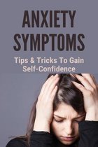 Anxiety Symptoms: Tips & Tricks To Gain Self-Confidence