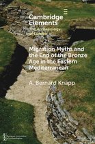 Elements in the Archaeology of Europe- Migration Myths and the End of the Bronze Age in the Eastern Mediterranean