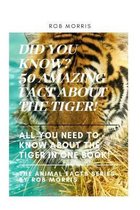 Did You Know? 50 Amazing Fact about the Tiger!