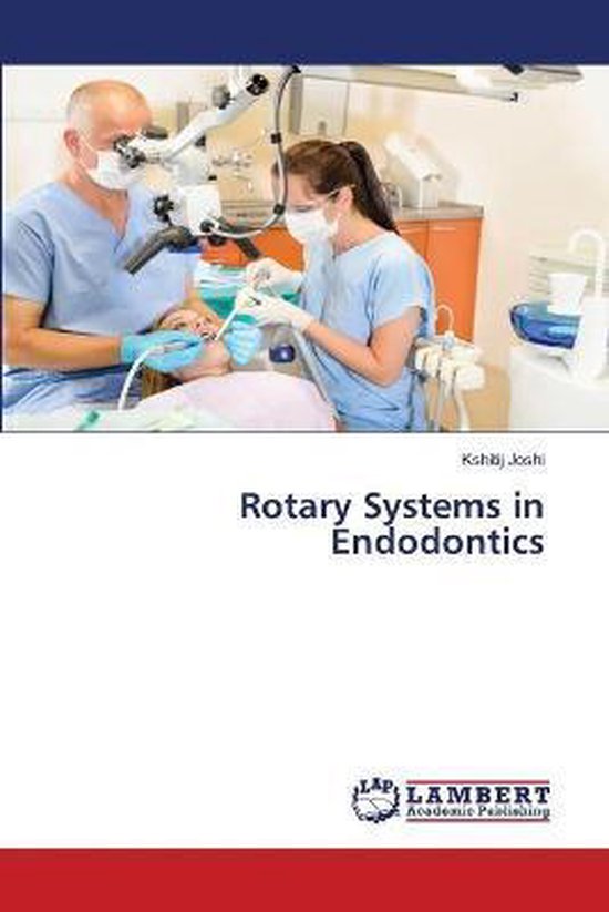 Rotary Systems in Endodontics 9786139851447 Kshitij Joshi Boeken