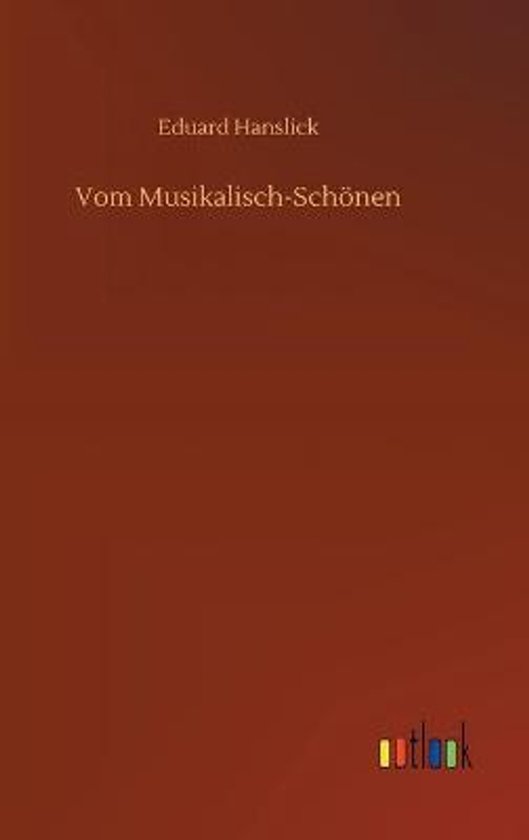 Boek: Vom Musikalisch-Schönen door Eduard Hanslick. Op de omslag staat de titel Vom Musikalisch-Schönen en de auteur Eduard Hanslick.