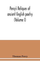 Percy's reliques of ancient English poetry (Volume I)