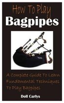 How To Play Bagpipes