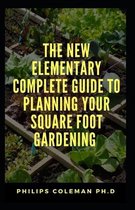 The New Elementary Complete Guide to Planning Your Square Foot Gardening