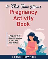 The First-Time Mom's Pregnancy Activity Book