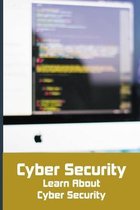 Cyber Security: Learn about Cyber Security