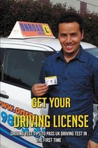 Get Your Driving License: Driving Test Tips To Pass UK Driving Test In The First Time