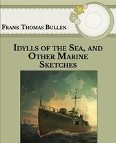 Idylls of the Sea, and Other Marine Sketches