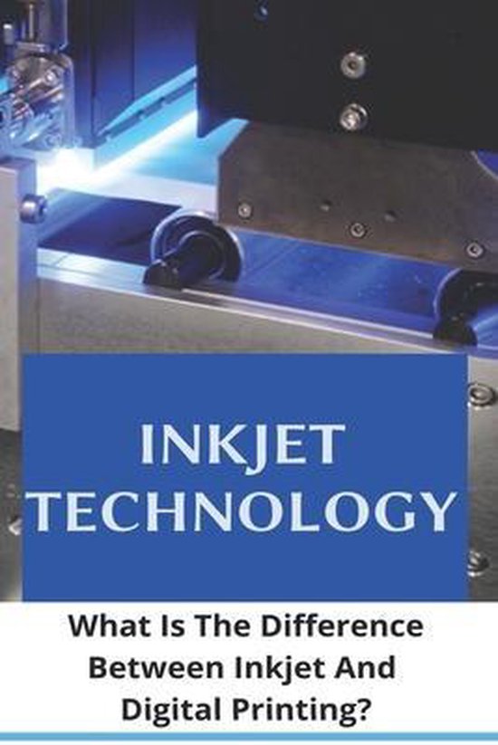 Inkjet Technology What Is The Difference Between Inkjet And Digital