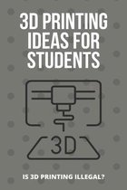 3D Printing Ideas For Students: Is 3D Printing Illegal?