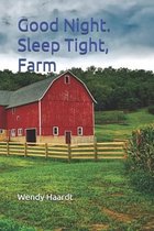 Good Night. Sleep Tight, Farm.