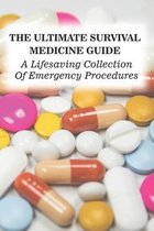 The Ultimate Survival Medicine Guide: A Lifesaving Collection Of Emergency Procedures