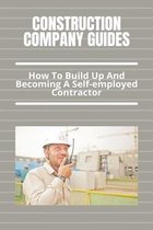 Construction Company Guides: How To Build Up And Becoming A Self-employed Contractor