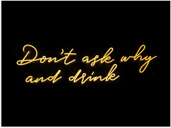 Poster – Don't Ask why and Drink - 40x30cm Foto op Posterpapier