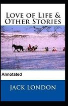 Love of Life and Other Stories Annotated