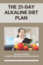 The 21-Day Alkaline Diet Plan: 100 Easy Recipes To Reset And Rebalance Your Health