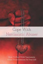 Cope With Narcissistic Abuser: How To Deal With Narcissistic Abuse From Someone In Your Life