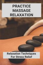 Practice Massage Relaxation: Relaxation Techniques For Stress Relief