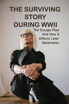 The Surviving Story During WWII: The Escape Plan And How It Affects Later Generation