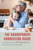 The Grandparent Connecting Guide: A Collection Of 100 Questions You Should Ask Your Grandparents