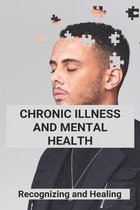 Chronic Illness And Mental Health: Recognizing and Healing