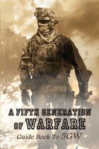 A Fifth Generation Of Warfare: Guide Book To 5GW