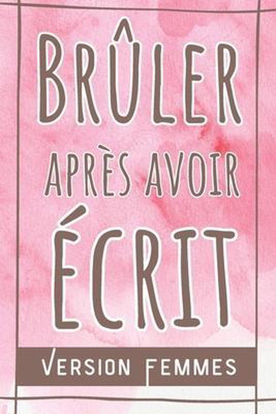 Livre A Bruler Apres Avoir Ecrit Bruler apres avoir ecrit Femmes | 9798737051136 | Astrid Benoit