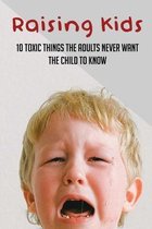 Raising Kids: 10 Toxic Things The Adults Never Want The Child To Know