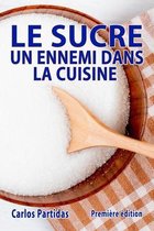 Le Sucre Un Ennemi Dans La Cuisine