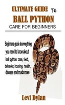 Ultimate Guide to Ball Python Care for Beginners: Beginners guide to everything you need to know about ball python