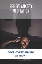 Relieve Anxiety Meditation: Stop Overthinking At Night