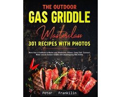 The Outdoor Gas Griddle Masterclass 301 Recipes with Photos