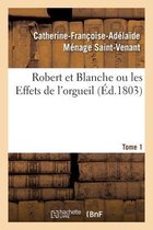 Robert Et Blanche Ou Les Effets de l'Orgueil. Tome 1