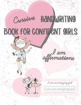 I AM Affirmations Cursive Handwriting Book for Confident Girls: Cursive Handwriting Practice Workbook for Kids to Increase Self esteem and Confidence