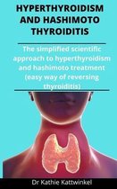 Hypothyroidism And Hashimoto Thyroiditis: The Simplified Scientific Approach To Hypothyroidism And Hashimoto Treatment