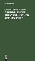 Grundriss Der Philosophischen Rechtslehre