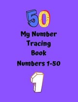 My Number Tracing Book: Number Writing Practice Activity Book for kids, Kindergarten, Toddlers, Homeschoolers. Write and Count from 1-50. For