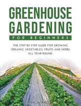 Greenhouse Gardening For Beginners