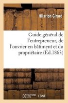 Guide Général de l'Entrepreneur, de l'Ouvrier En Bâtiment Et Du Propriétaire